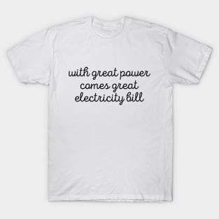 Sarcastic With Great Power Comes Great Electricity Bill Tee T-Shirt